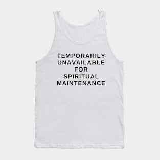 Temporarily Unavailable For Spiritual Maintenance! (in black) Tank Top